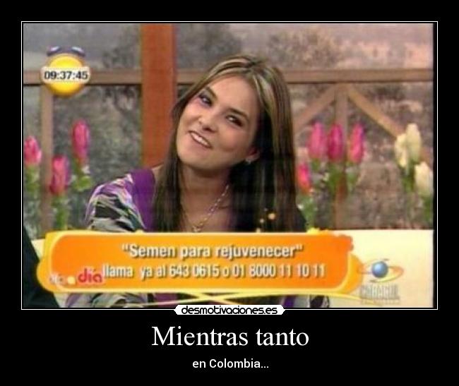 Mientras tanto - en Colombia...