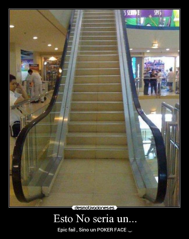 Esto No seria un... - Epic fail , Sino un POKER FACE ._.