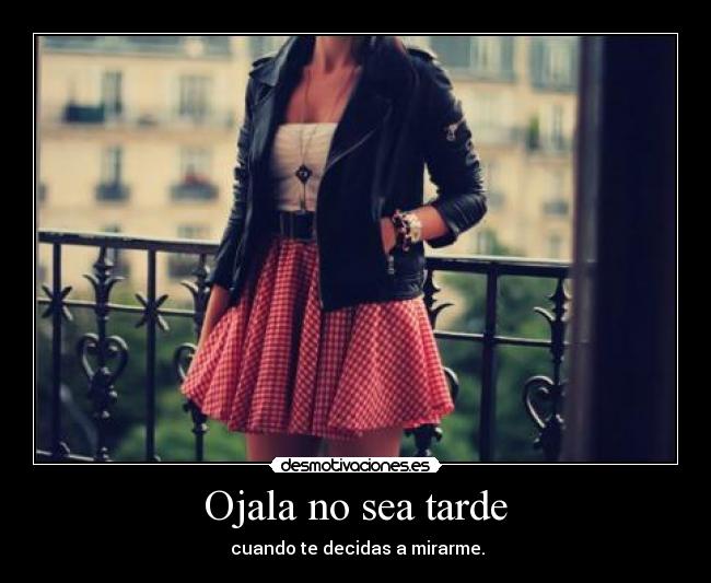 Ojala no sea tarde -