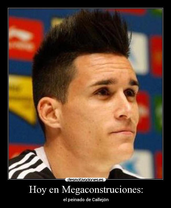 Hoy en Megaconstruciones: - el peinado de Callejón