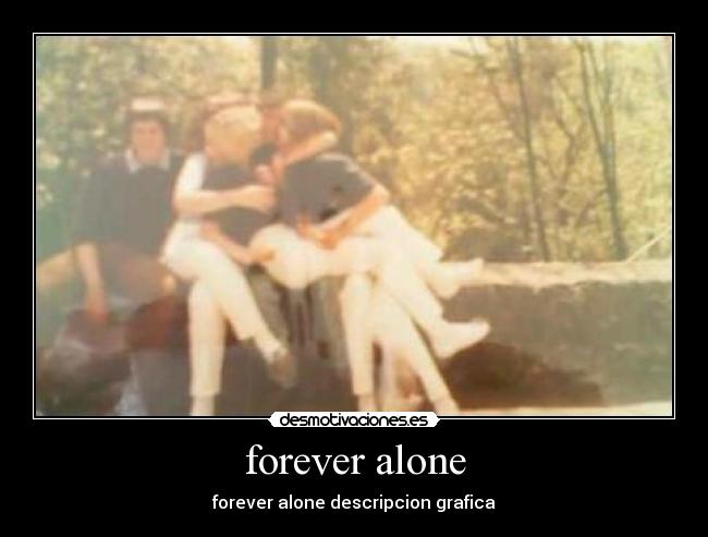 forever alone -