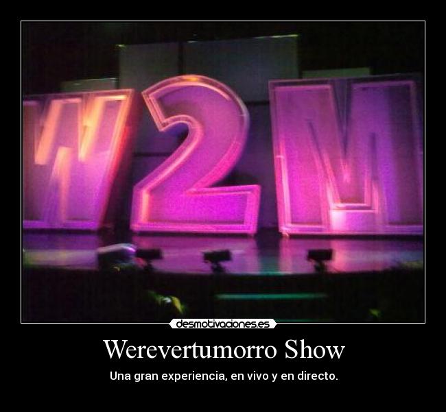 Werevertumorro Show - Una gran experiencia, en vivo y en directo.
