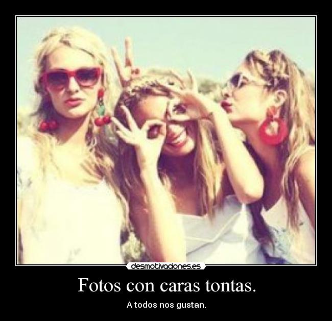 Fotos con caras tontas. - A todos nos gustan.