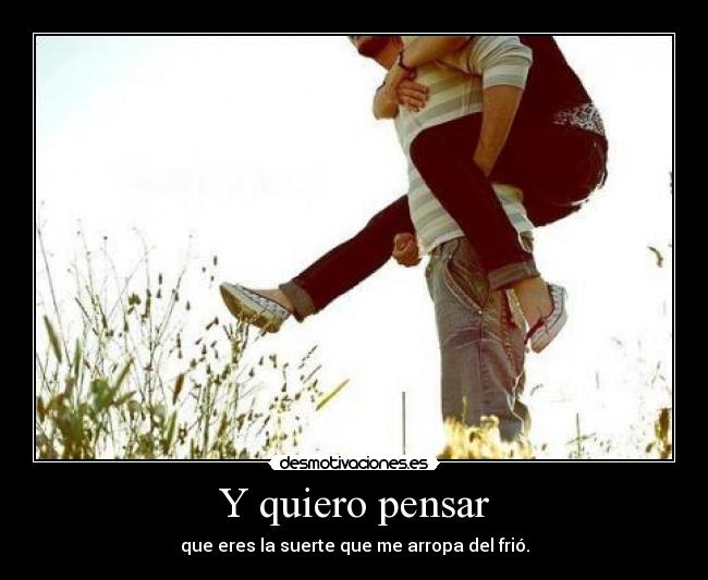 Y quiero pensar -