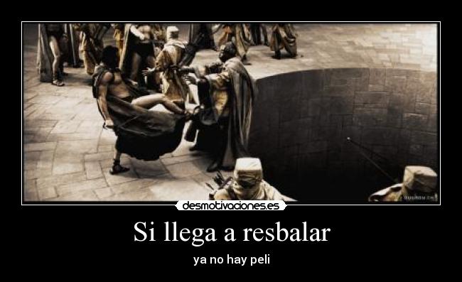 Si llega a resbalar - ya no hay peli