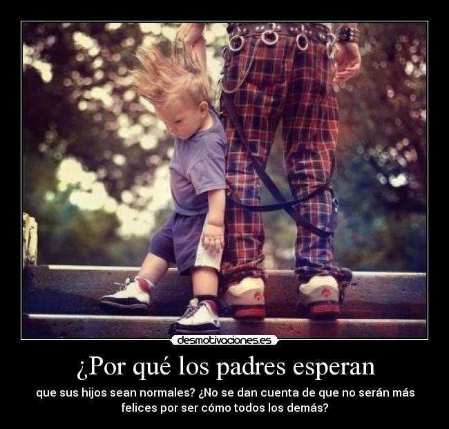 ¿Por qué los padres esperan -