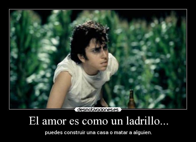 El amor es como un ladrillo... -