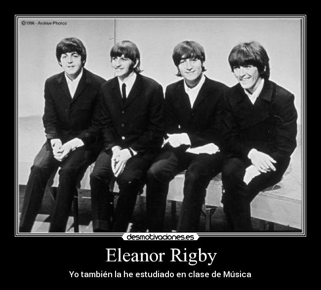 Eleanor Rigby - Yo también la he estudiado en clase de Música