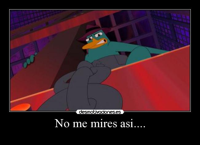 No me mires asi.... -
