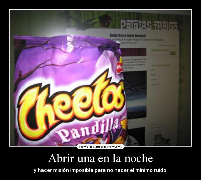 Abrir una en la noche - y hacer misión imposible para no hacer el mínimo ruido.