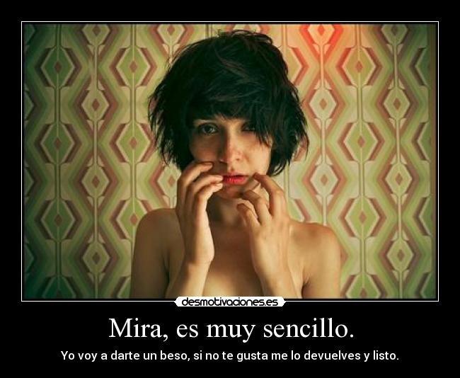 Mira, es muy sencillo. -