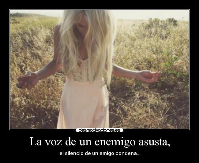 La voz de un enemigo asusta, - 