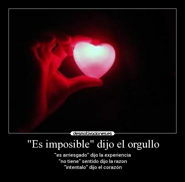 Es imposible dijo el orgullo -