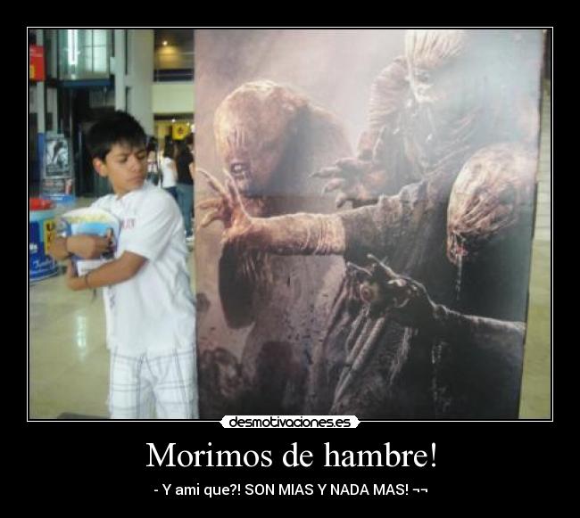 Morimos de hambre! - 