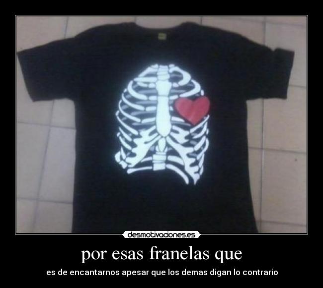 por esas franelas que - es de encantarnos apesar que los demas digan lo contrario