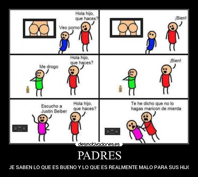 PADRES - QUE SABEN LO QUE ES BUENO Y LO QUE ES REALMENTE MALO PARA SUS HIJOS