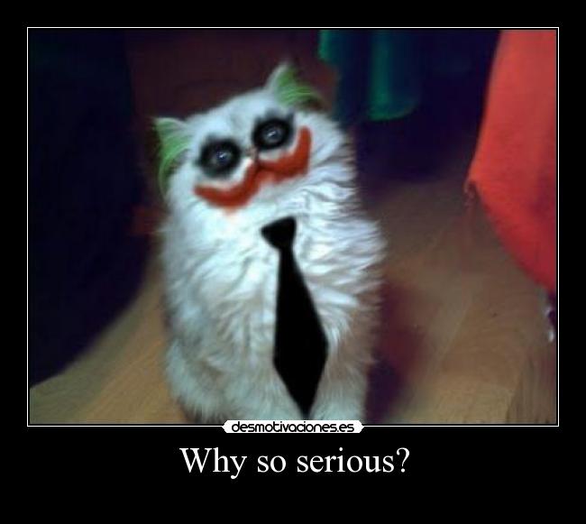 Why so serious? - 