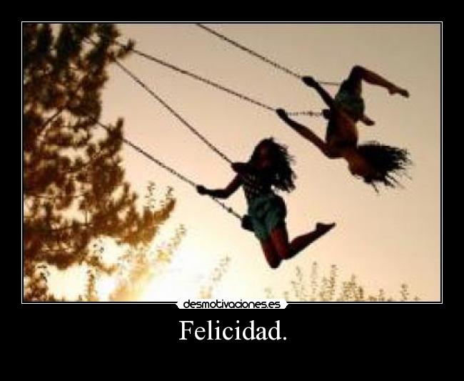 Felicidad. - 