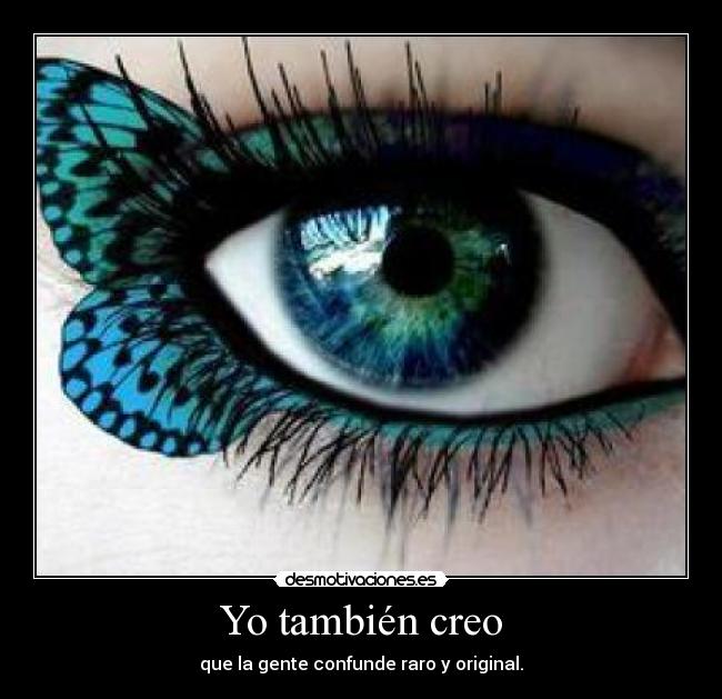 Yo también creo - que la gente confunde raro y original.