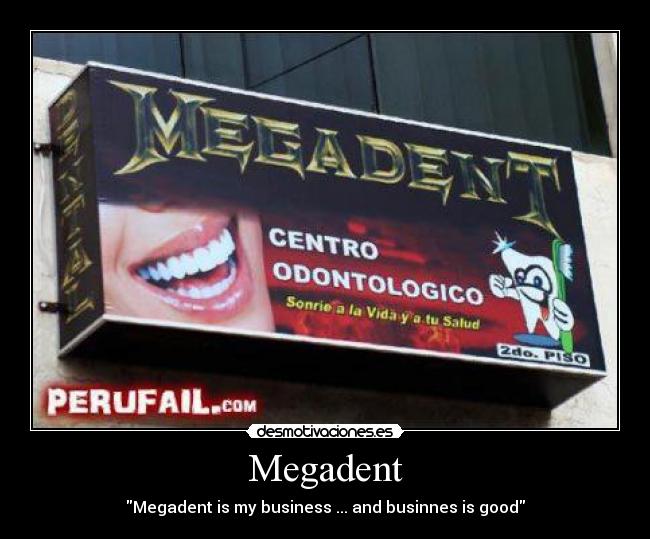 Megadent - Megadent is my business ... and businnes is good