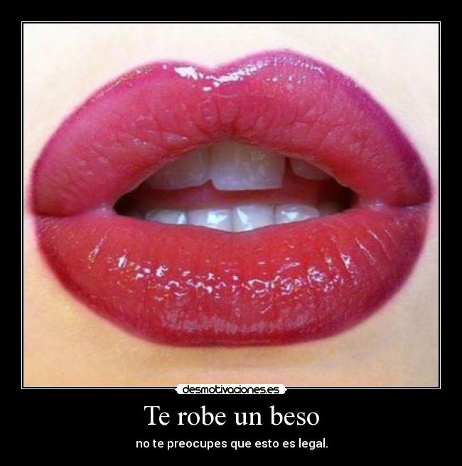 Te robe un beso - no te preocupes que esto es legal.