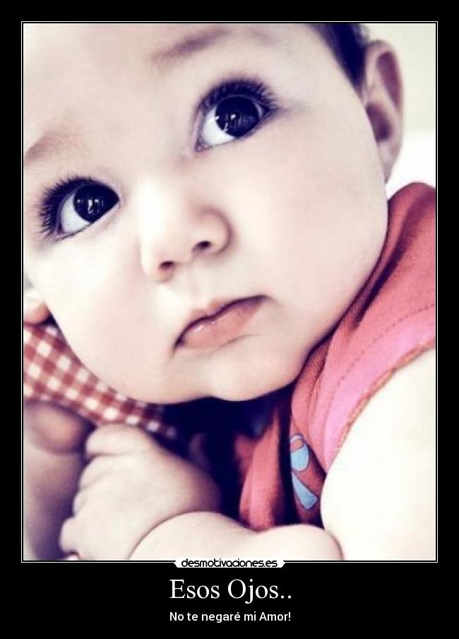 Esos Ojos.. - No te negaré mi Amor!
