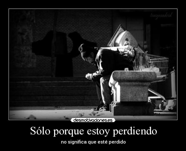 Sólo porque estoy perdiendo - 