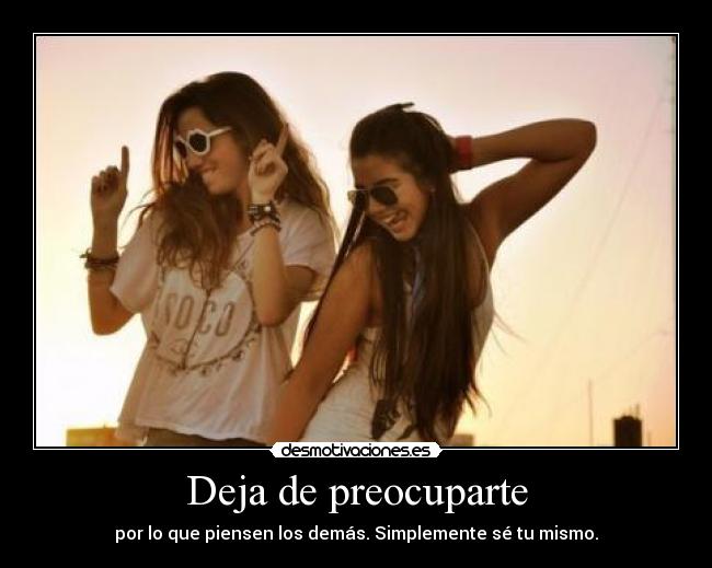 Deja de preocuparte -