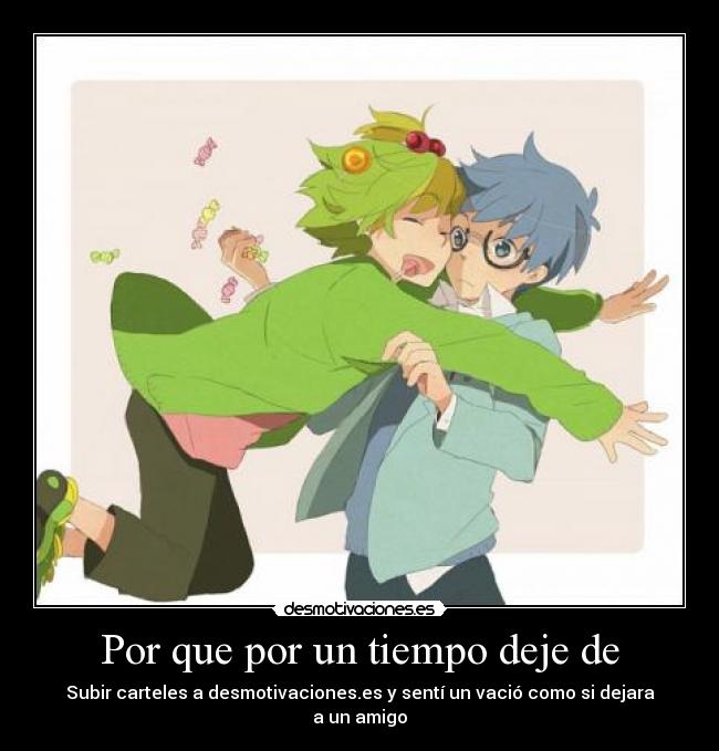 Por que por un tiempo deje de - Subir carteles a desmotivaciones.es y sentí un vació como si dejara a un amigo