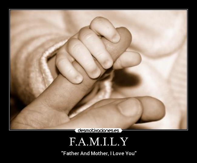 F.A.M.I.L.Y - Father And Mother, I Love You