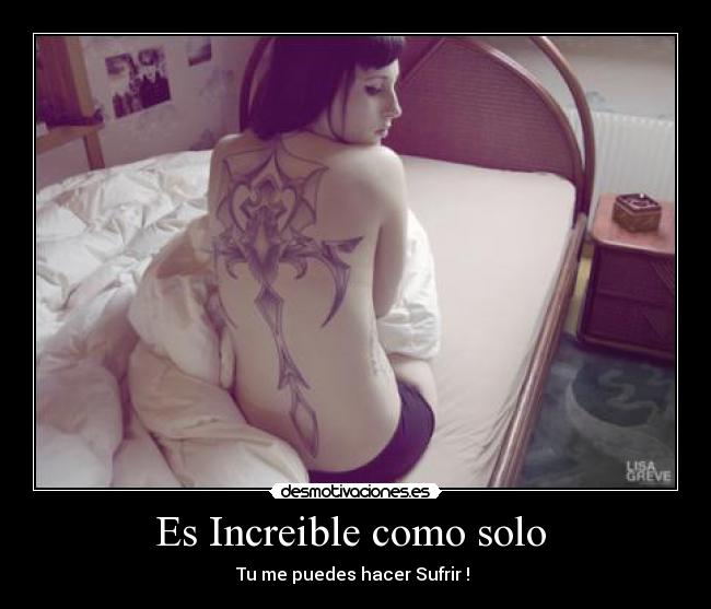 Es Increible como solo  - 