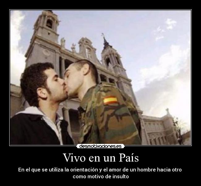 Vivo en un País - En el que se utiliza la orientación y el amor de un hombre hacia otro
como motivo de insulto