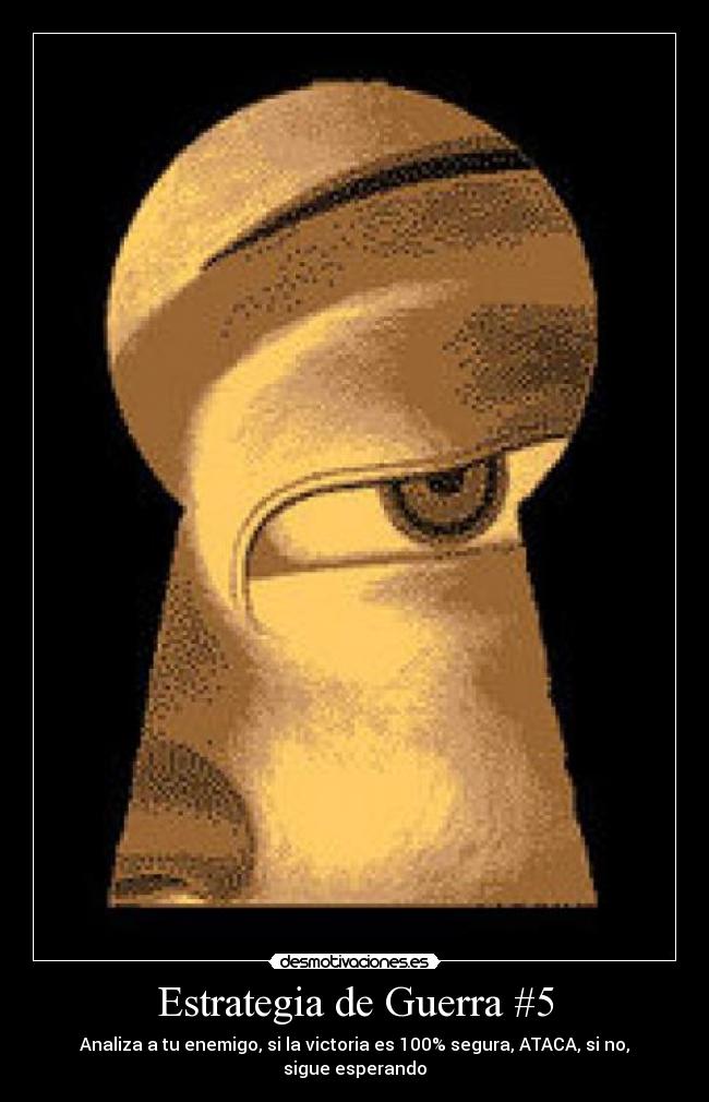 Estrategia de Guerra #5 - Analiza a tu enemigo, si la victoria es 100% segura, ATACA, si no, sigue esperando