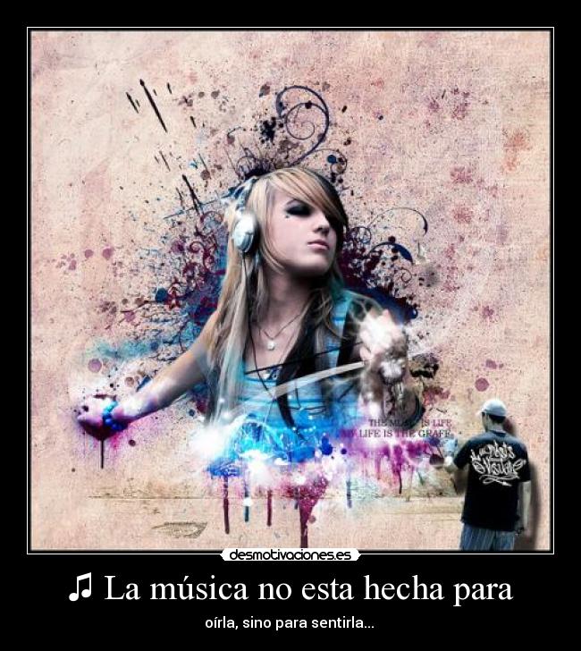 ♫ La música no esta hecha para -