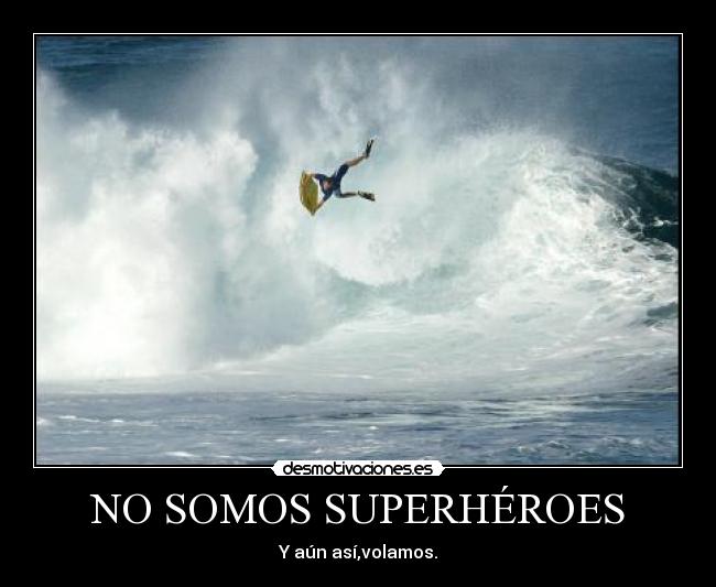 NO SOMOS SUPERHÉROES - Y aún así,volamos.