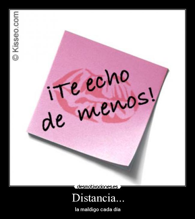 Distancia... - la maldigo cada día