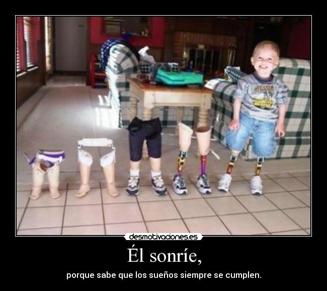 Él sonríe, - porque sabe que los sueños siempre se cumplen.