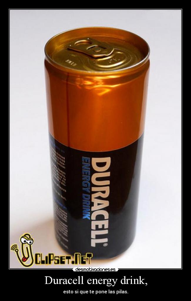 Duracell energy drink, - esto si que te pone las pilas.