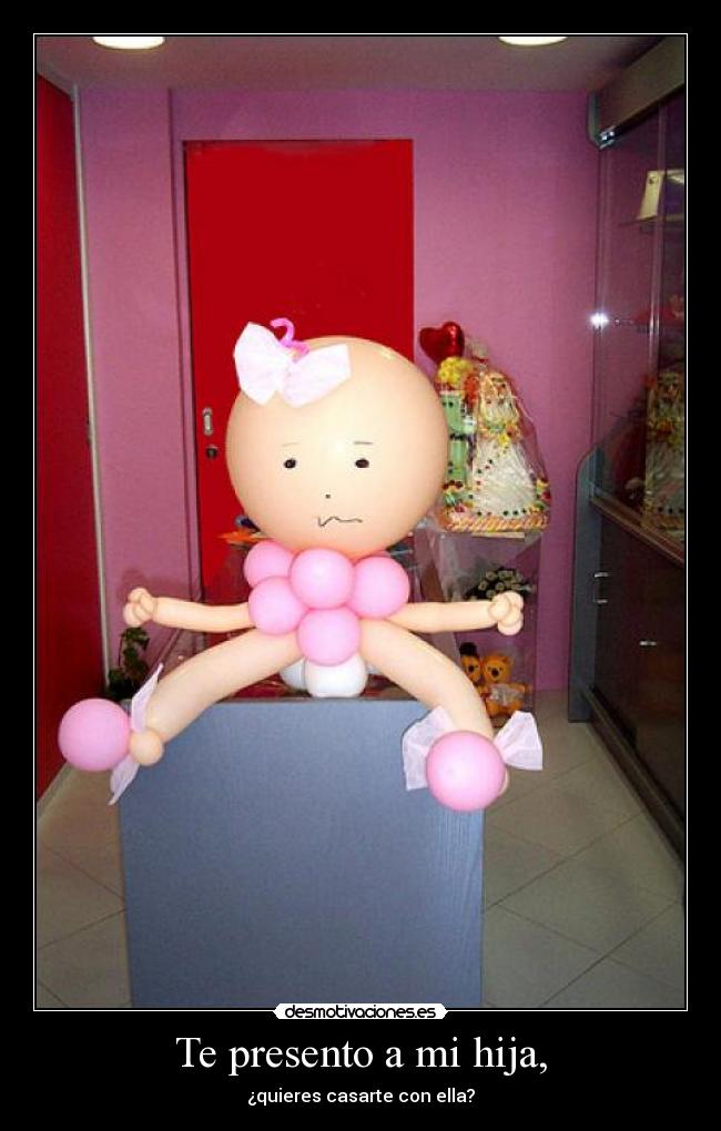 Te presento a mi hija, - ¿quieres casarte con ella?