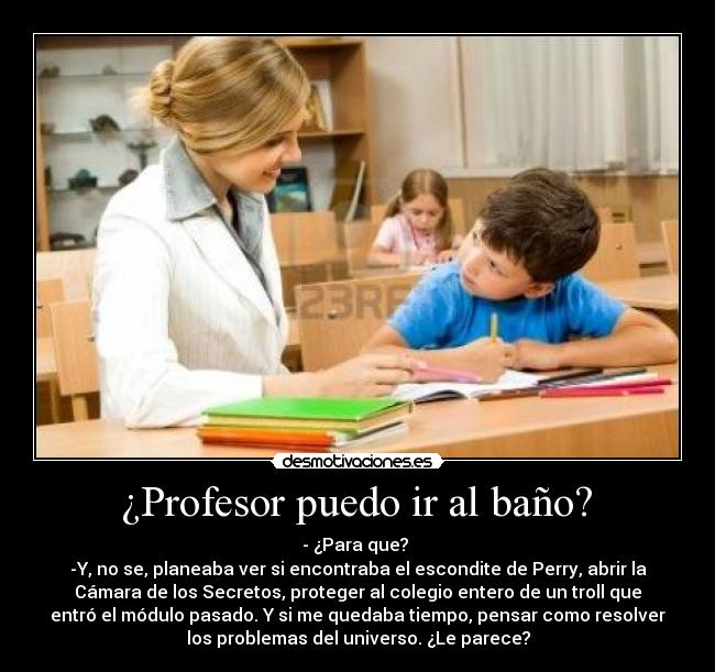 ¿Profesor puedo ir al baño? -