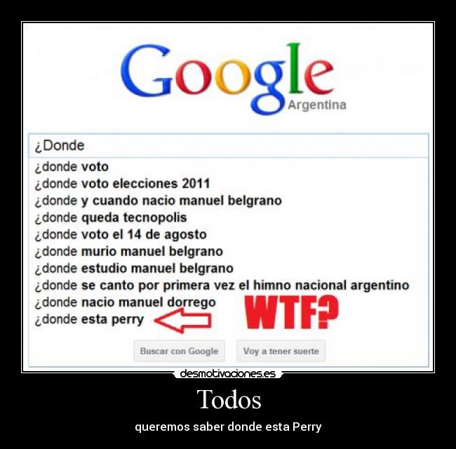 Todos - queremos saber donde esta Perry