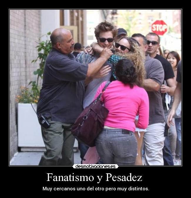 Fanatismo y Pesadez - Muy cercanos uno del otro pero muy distintos.