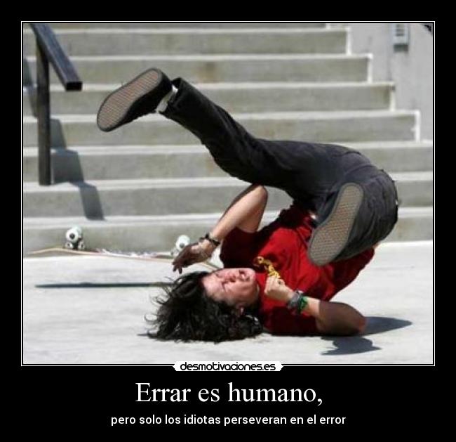 Errar es humano, -