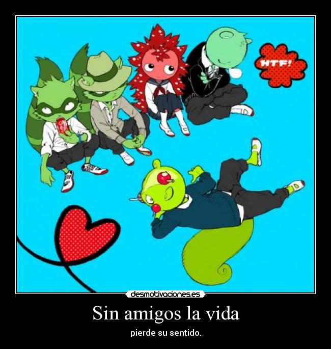 Sin amigos la vida -