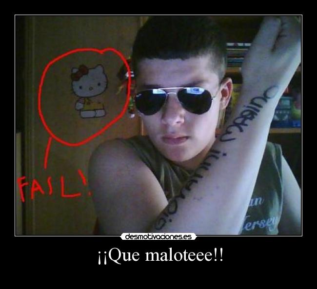 ¡¡Que maloteee!! - 