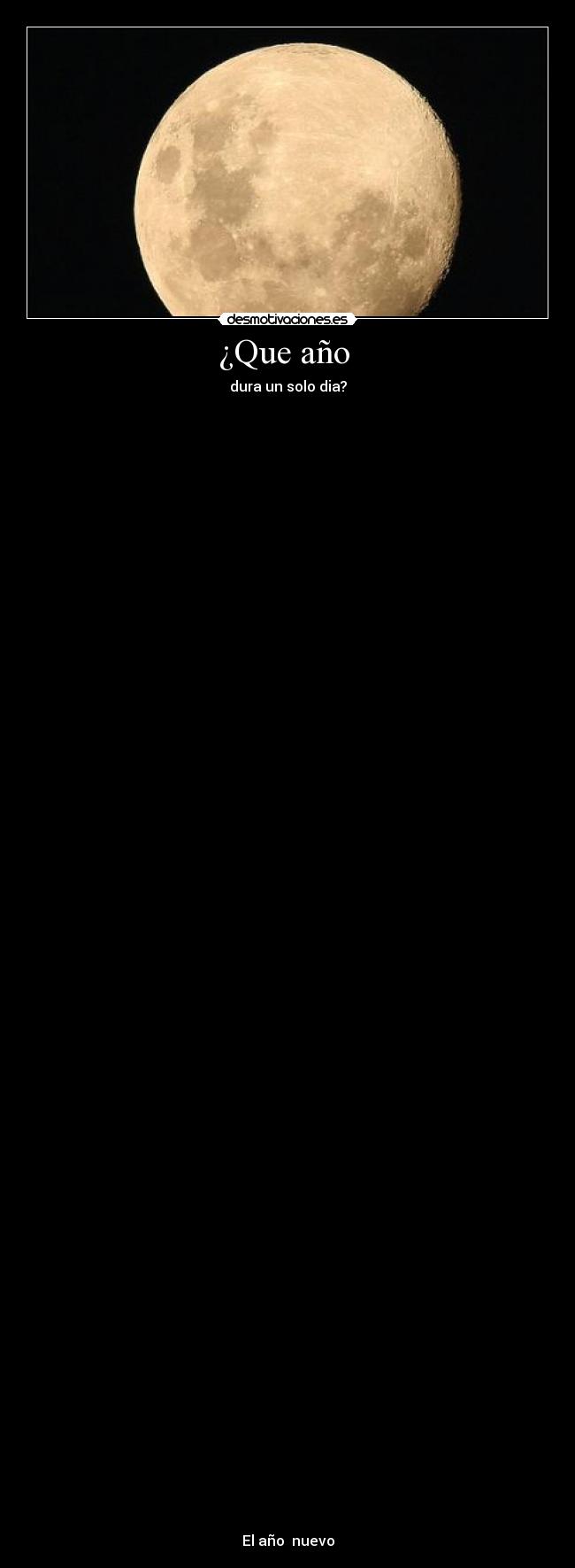¿Que año - dura un solo dia?
El año nuevo