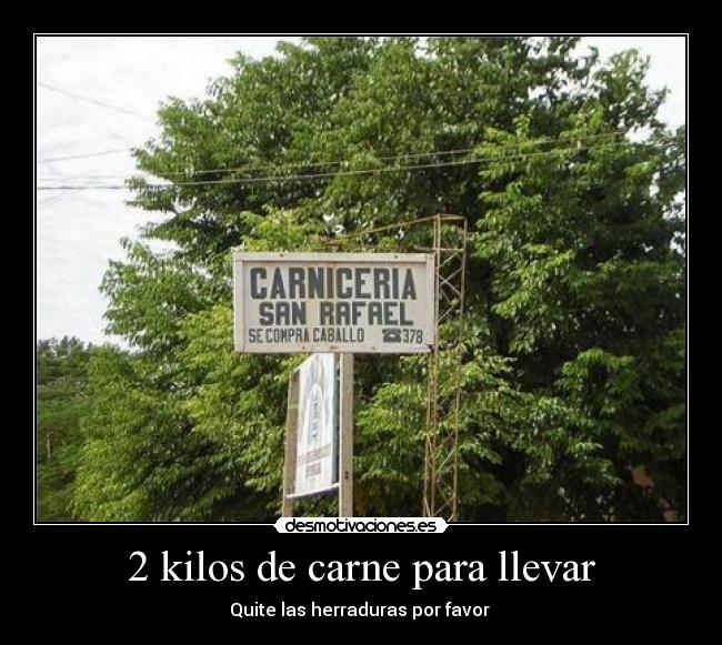 2 kilos de carne para llevar - Quite las herraduras por favor 