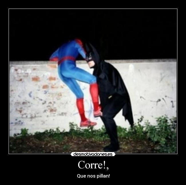 Corre!, -