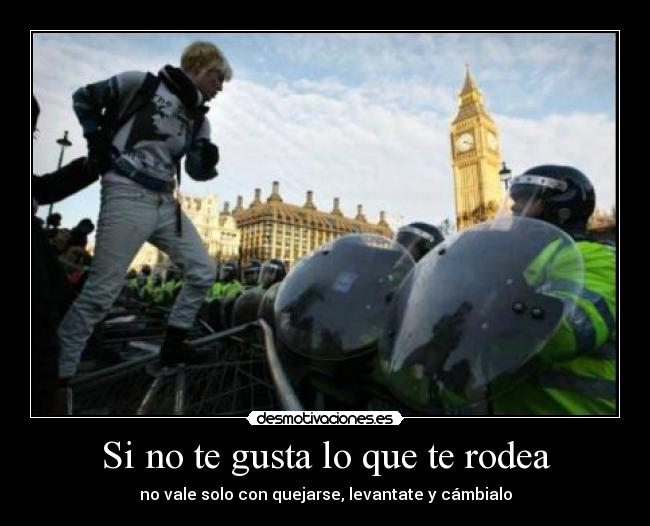 Si no te gusta lo que te rodea -