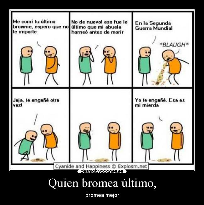 Quien bromea último, - bromea mejor